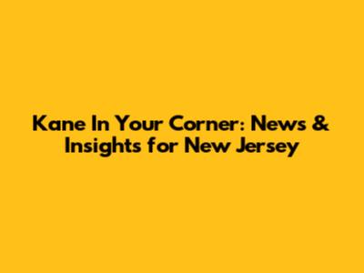 Kane In Your Corner: News & Insights for New Jersey