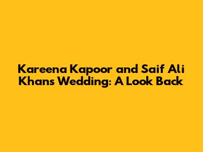 Kareena Kapoor and Saif Ali Khan's Wedding: A Look Back