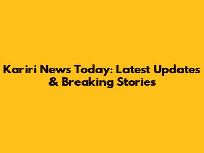 Kariri News Today: Latest Updates & Breaking Stories