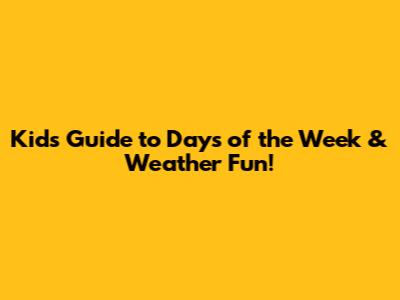 Kids' Guide to Days of the Week & Weather Fun!