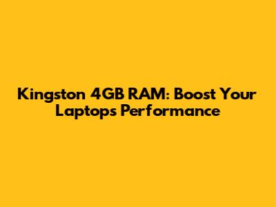Kingston 4GB RAM: Boost Your Laptop's Performance