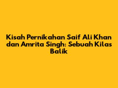 Kisah Pernikahan Saif Ali Khan dan Amrita Singh: Sebuah Kilas Balik