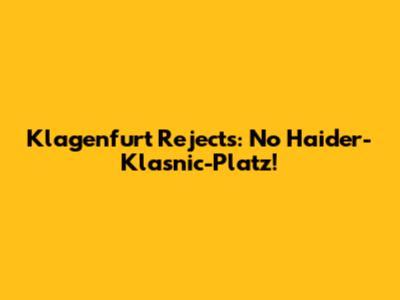 Klagenfurt Rejects: No "Haider-Klasnic-Platz"!