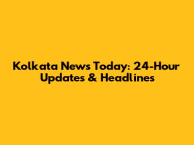 Kolkata News Today: 24-Hour Updates & Headlines
