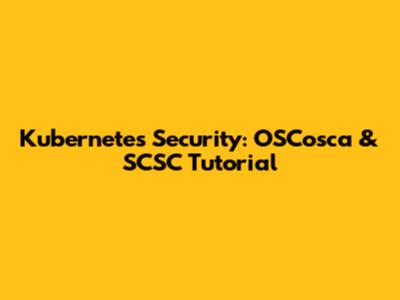 Kubernetes Security: OSCosca & SCSC Tutorial