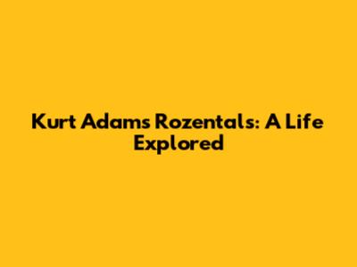 Kurt Adams Rozentals: A Life Explored