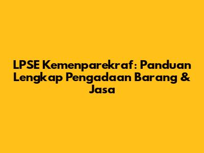 LPSE Kemenparekraf: Panduan Lengkap Pengadaan Barang & Jasa