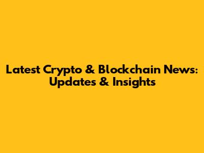 Latest Crypto & Blockchain News: Updates & Insights