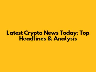 Latest Crypto News Today: Top Headlines & Analysis