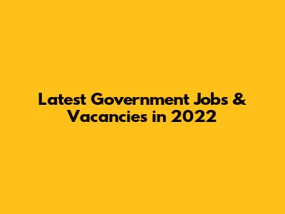 Latest Government Jobs & Vacancies in 2022