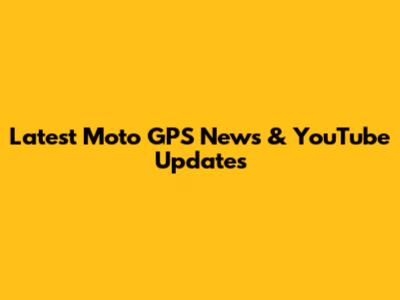 Latest Moto GPS News & YouTube Updates