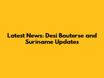 Latest News: Desi Bouterse and Suriname Updates