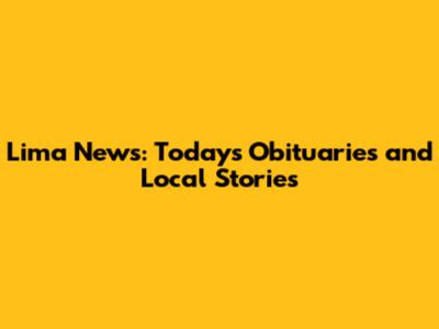 Lima News: Today's Obituaries and Local Stories