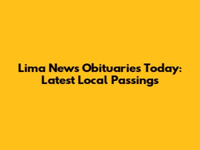 Lima News Obituaries Today: Latest Local Passings