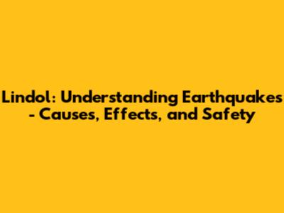 Lindol: Understanding Earthquakes - Causes, Effects, and Safety