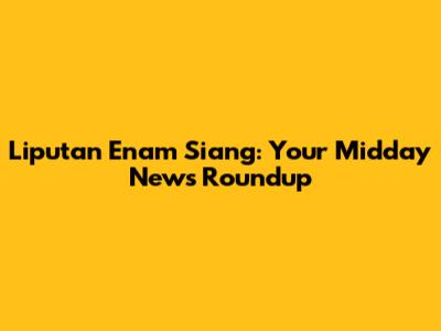 Liputan Enam Siang: Your Midday News Roundup