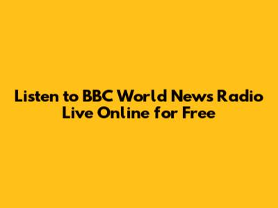 Listen to BBC World News Radio Live Online for Free