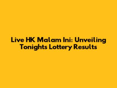 Live HK Malam Ini: Unveiling Tonight's Lottery Results