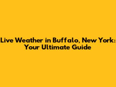 Live Weather in Buffalo, New York: Your Ultimate Guide
