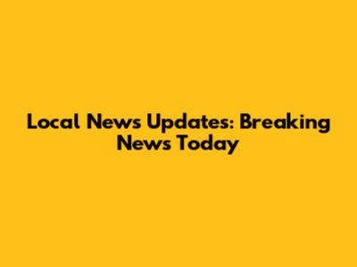 Local News Updates: Breaking News Today