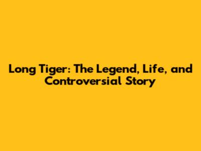 Long Tiger: The Legend, Life, and Controversial Story