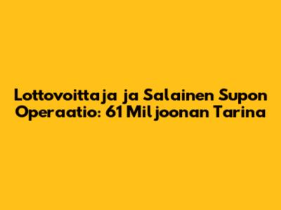 Lottovoittaja ja Salainen Supon Operaatio: 61 Miljoonan Tarina