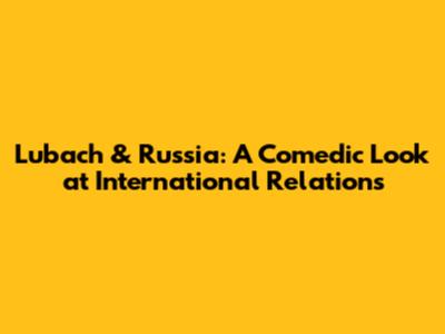 Lubach & Russia: A Comedic Look at International Relations