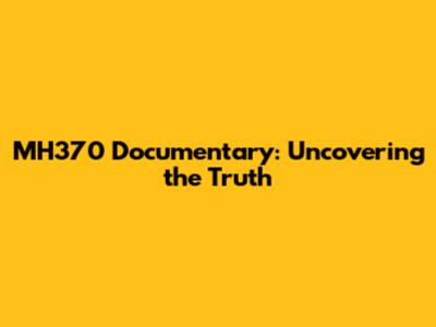 MH370 Documentary: Uncovering the Truth