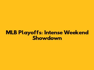 MLB Playoffs: Intense Weekend Showdown