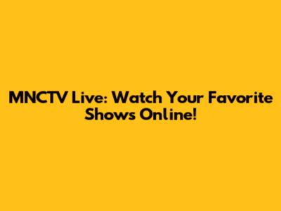 MNCTV Live: Watch Your Favorite Shows Online!