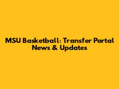 MSU Basketball: Transfer Portal News & Updates