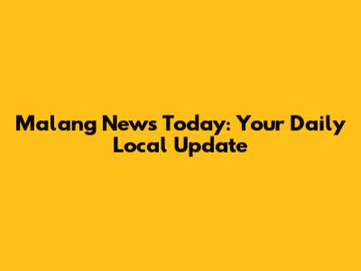 Malang News Today: Your Daily Local Update