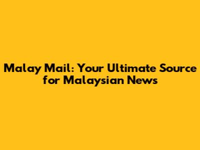Malay Mail: Your Ultimate Source for Malaysian News