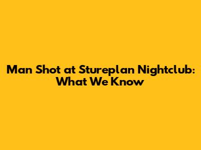 Man Shot at Stureplan Nightclub: What We Know