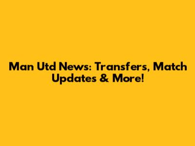 Man Utd News: Transfers, Match Updates & More!