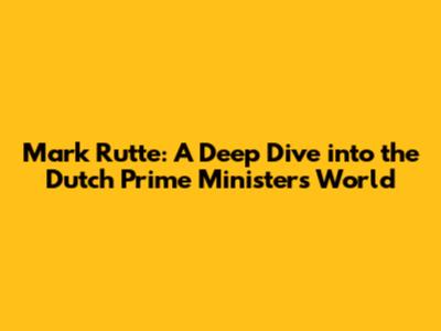 Mark Rutte: A Deep Dive into the Dutch Prime Minister's World