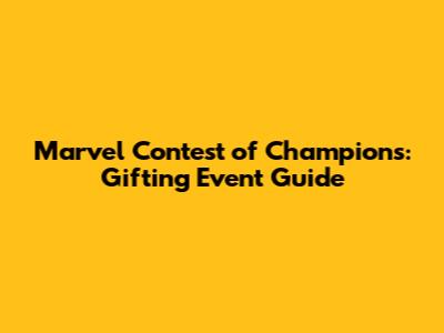Marvel Contest of Champions: Gifting Event Guide