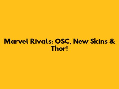 Marvel Rivals: OSC, New Skins & Thor!