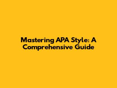 Mastering APA Style: A Comprehensive Guide