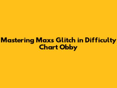Mastering Max's Glitch in Difficulty Chart Obby