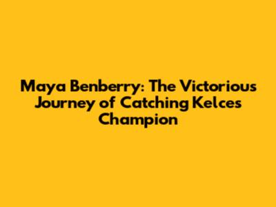 Maya Benberry: The Victorious Journey of Catching Kelce's Champion