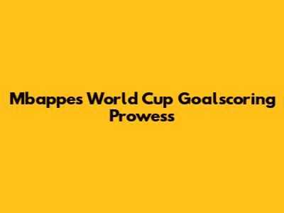 Mbappe's World Cup Goalscoring Prowess