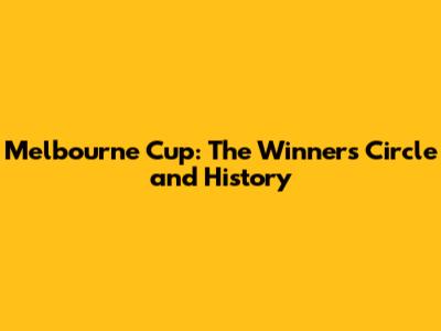 Melbourne Cup: The Winner's Circle and History