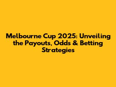 Melbourne Cup 2025: Unveiling the Payouts, Odds & Betting Strategies