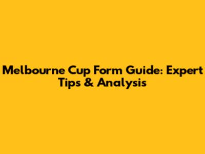 Melbourne Cup Form Guide: Expert Tips & Analysis