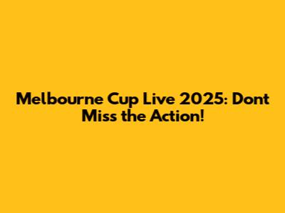 Melbourne Cup Live 2025: Don't Miss the Action!