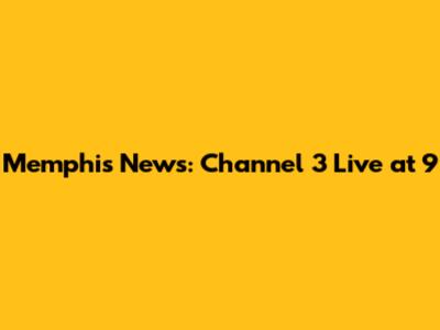 Memphis News: Channel 3 Live at 9