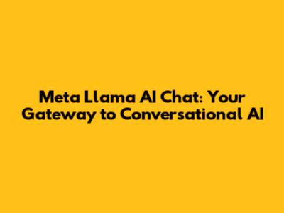Meta Llama AI Chat: Your Gateway to Conversational AI