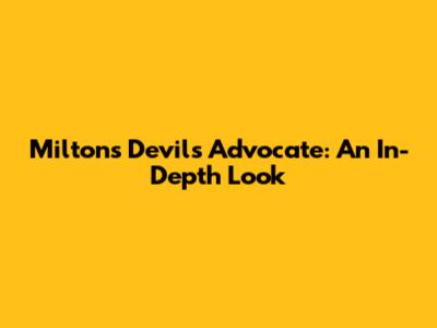 Milton's Devil's Advocate: An In-Depth Look