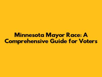 Minnesota Mayor Race: A Comprehensive Guide for Voters